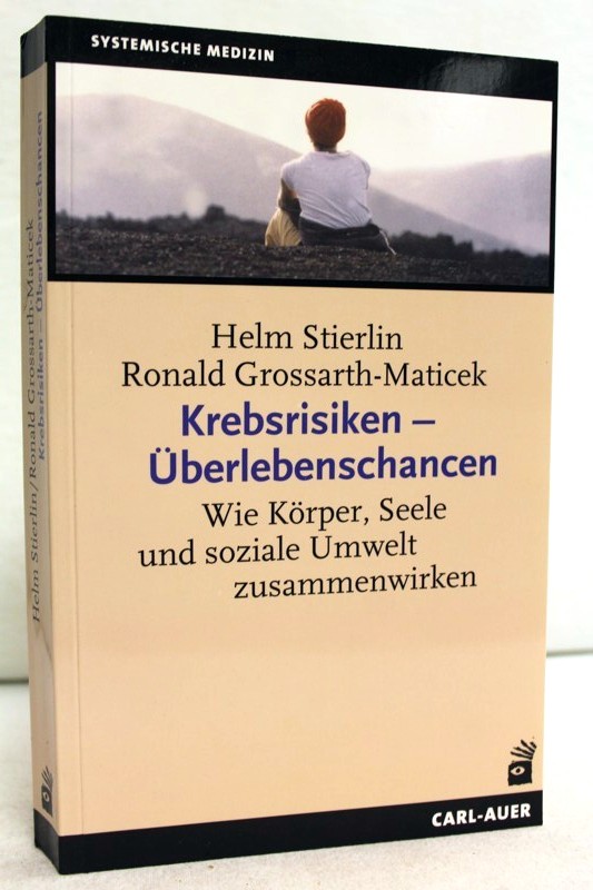 Stierlin, Helm und Ronald Grossarth-Maticek:  Krebsrisiken - berlebenschancen : wie Krper, Seele und soziale Umwelt zusammenwirken. 
