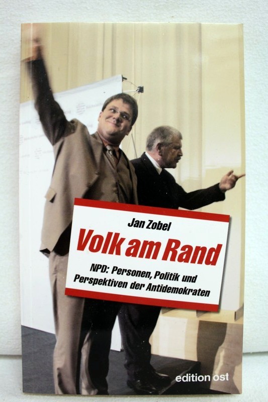 Zobel, Jan:  Volk am Rand : NPD: Personen, Politik und Perspektiven der Antidemokraten. 