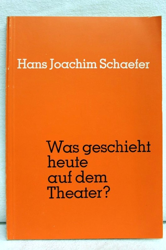 Schaefer, Hans Joachim:  Was geschieht heute auf dem Theater? Versuch einer Orientierung ber Stoffprobleme, Stilwandlungen und Spielweisen im Schauspiel seit Bertolt Brecht. 