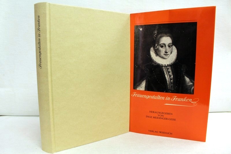 Frauengestalten in Franken. Eine Sammlung von Lebensbildern. Hrsg. von Inge Meidinger-Geise - Meidinger-Geise, Inge (Hrsg.)