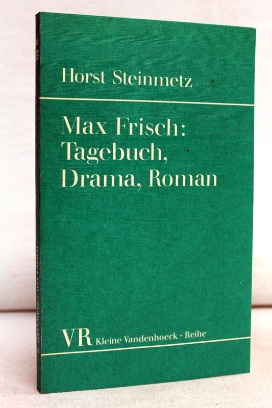 Steinmetz, Horst:  Max Frisch, Tagebuch, Drama, Roman. 