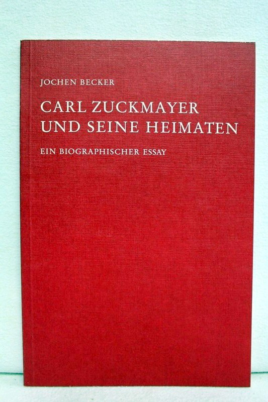 Carl Zuckmayer und seine Heimaten. Ein Biographischer Essay.