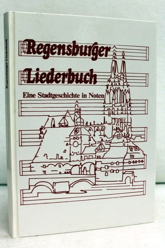 Knig, Eginhard (Herausgeber):  Regensburger Liederbuch : eine Stadtgeschichte in Noten. 