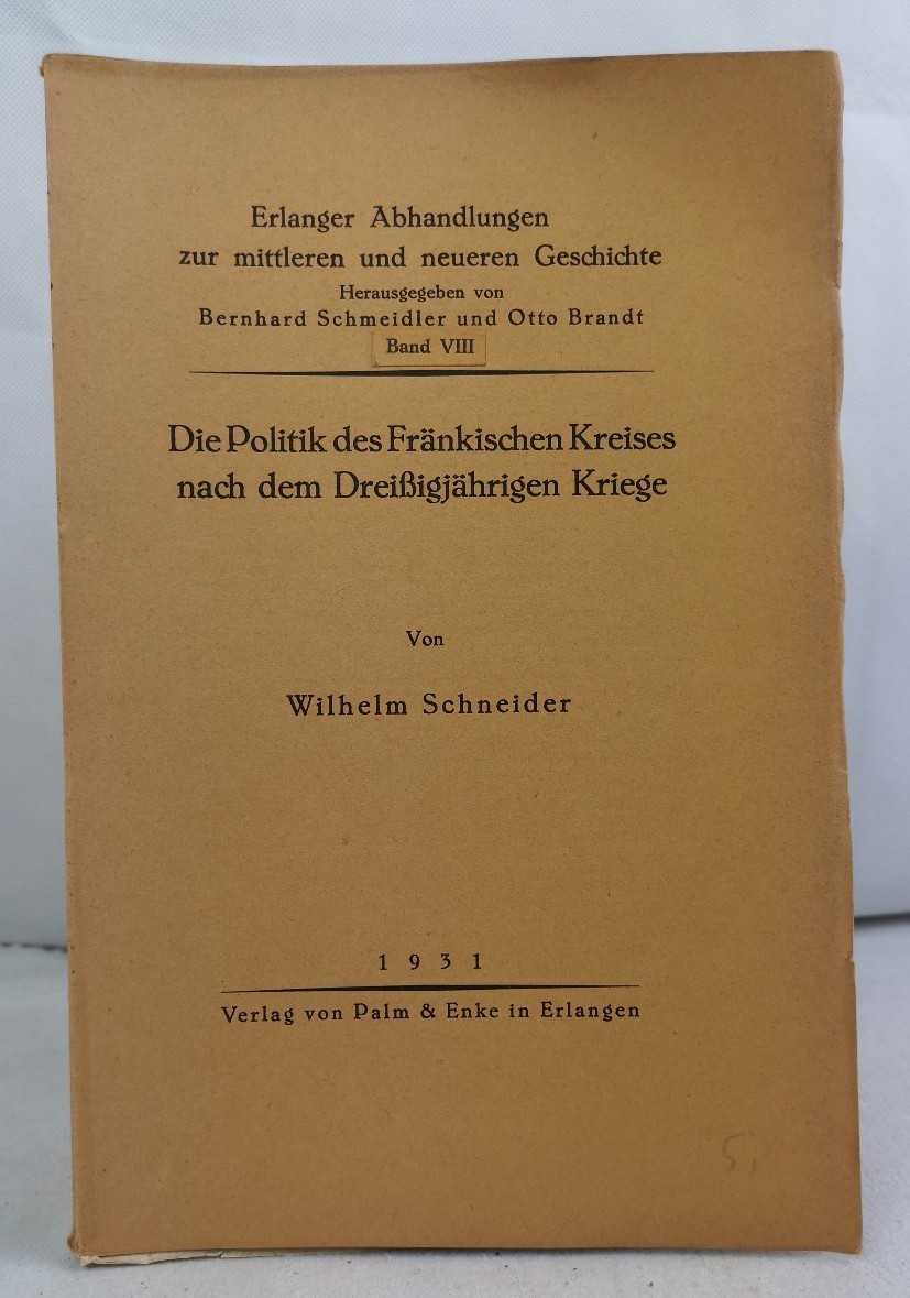 Schneider, Wilhelm:  Die Politik des Frnkischen Kreises nach dem Dreiigjhrigen Kriege. 