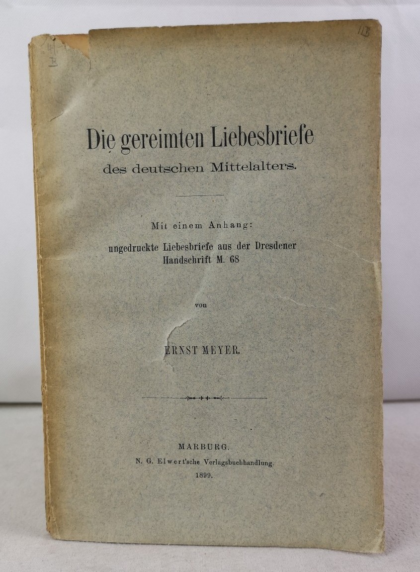 Meyer, Ernst:  Die gereimten Liebesbriefe des deutschen Mittelalters. Mit einem Anhang: ungedruckte Liebesbriefe aus der Dresdener Handschrift M. 68. 