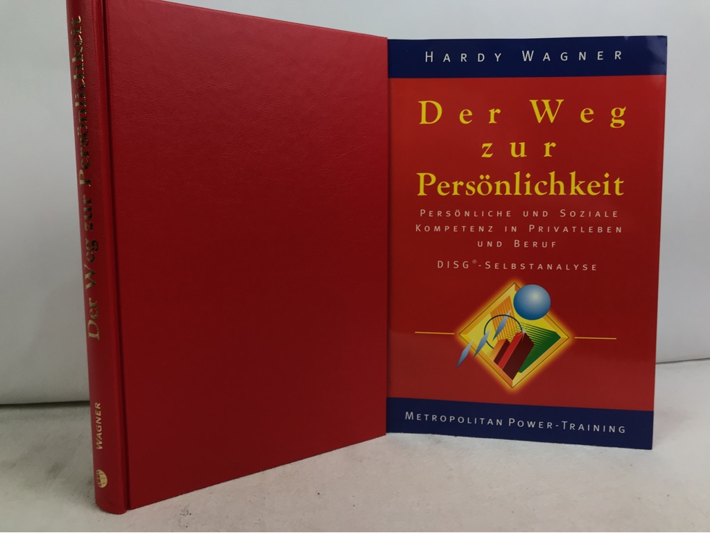 Wagner, Hardy:  Der Weg zur Persnlichkeit : persnliche und soziale Kompetenz in Privatleben und Beruf ; DISG®-Selbstanalyse. 