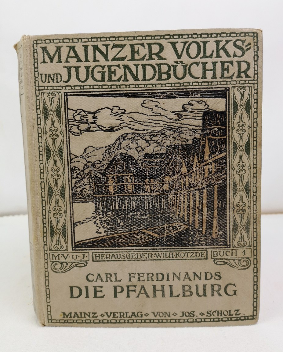 Ferdinands, Carl: Die Pfahlburg. Mainzer Volks- und Jugendbücher. Buch 1. Hrsg. Wilhelm Kotzde. 9.-11. Tsd.