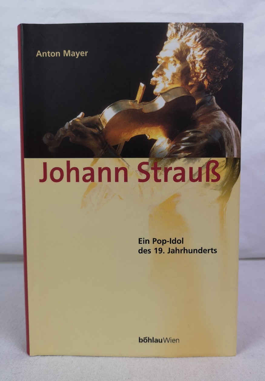 Mayer, Anton:  Johann Strau. Ein Pop-Idol des 19. Jahrhunderts. 