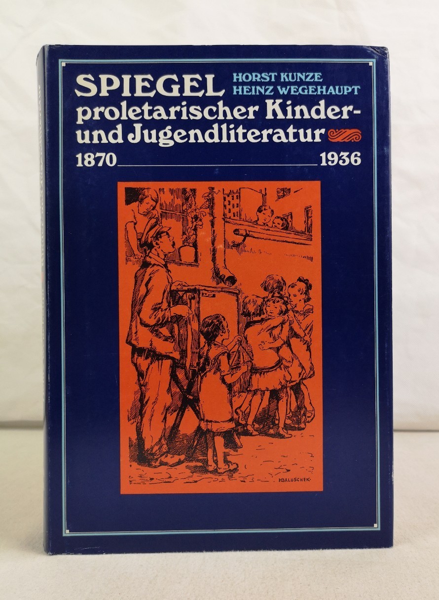 Kunze, Horst und Heinz Wegehaupt:  Spiegel proletarischer Kinder- und Jugendliteratur 1870-1936. 