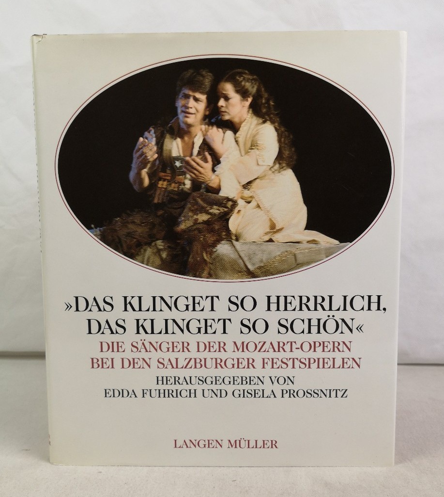 Fuhrich, Edda (Hrsg) und Gisela (Hrsg.) Prossnitz:  Das klinget so herrlich, das klinget so schn. Die Snger der Mozart-Opern bei den Salzburger Festspielen. 