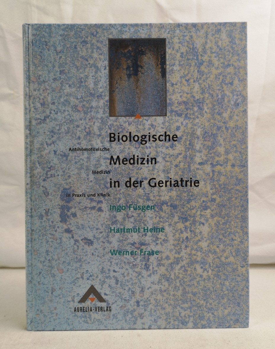 Fsgen, Ingo, Hartmut Heine und Werner Frase:  Biologische Medizin in der Geriatrie. 