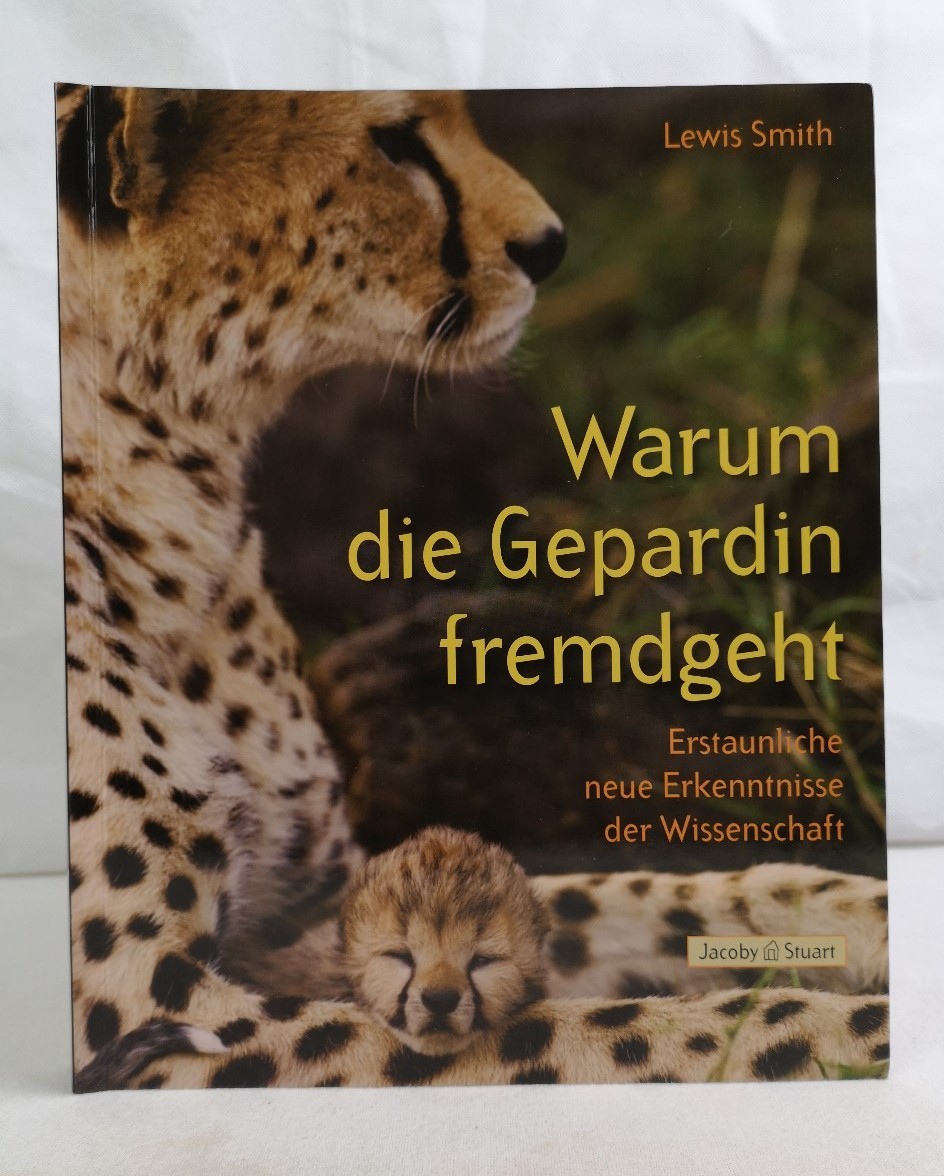 Smith, Lewis:  Warum die Gepardin fremdgeht. Erstaunliche neue Erkenntnisse der Wissenschaft. 