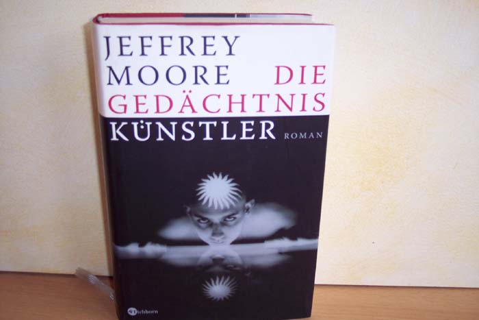 Moore, Jeffrey:  Die  Gedchtnisknstler : Roman 