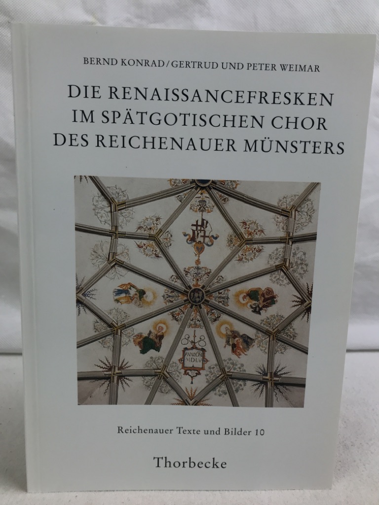 Konrad, Bernd, Gertrud Weimar und Peter Weimar:  Die Renaissancefresken im sptgotischen Chor des Reichenauer Mnsters. 