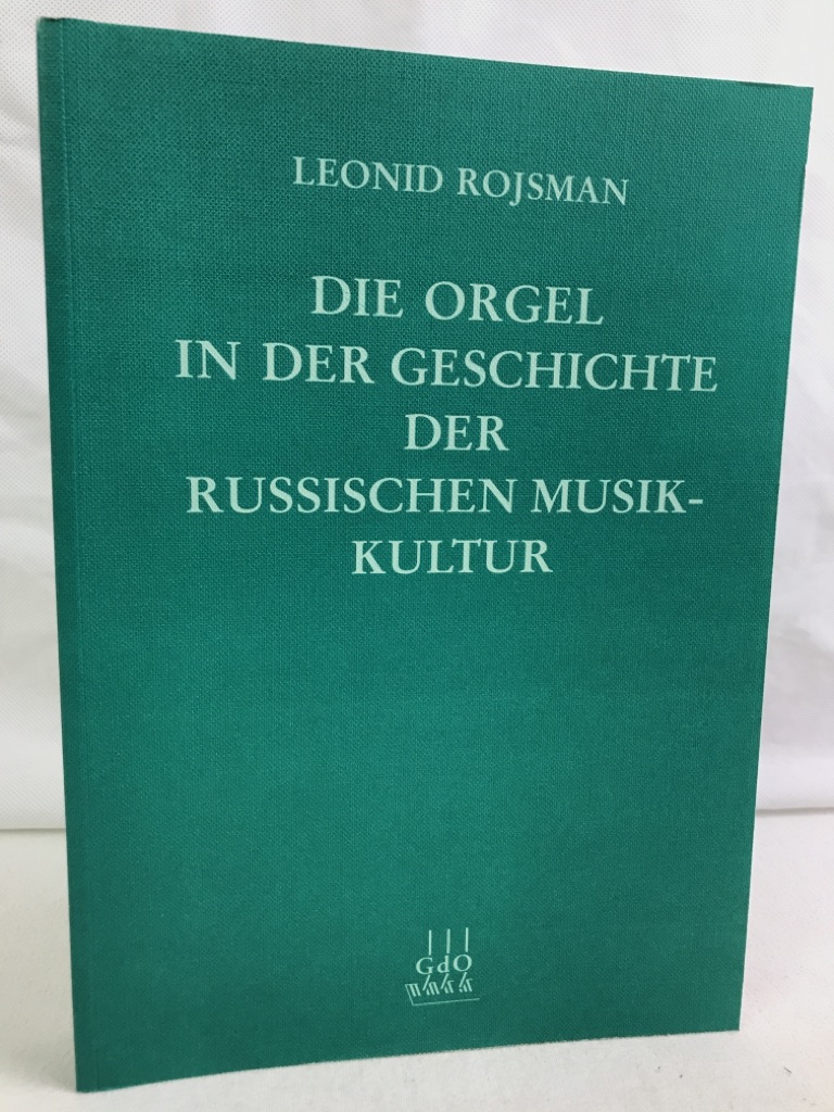 Rojzman, Leonid I. und Hans Martin Balz:  Die Orgel in der Geschichte der russischen Musikkultur : [Jahresgabe 1998]. 