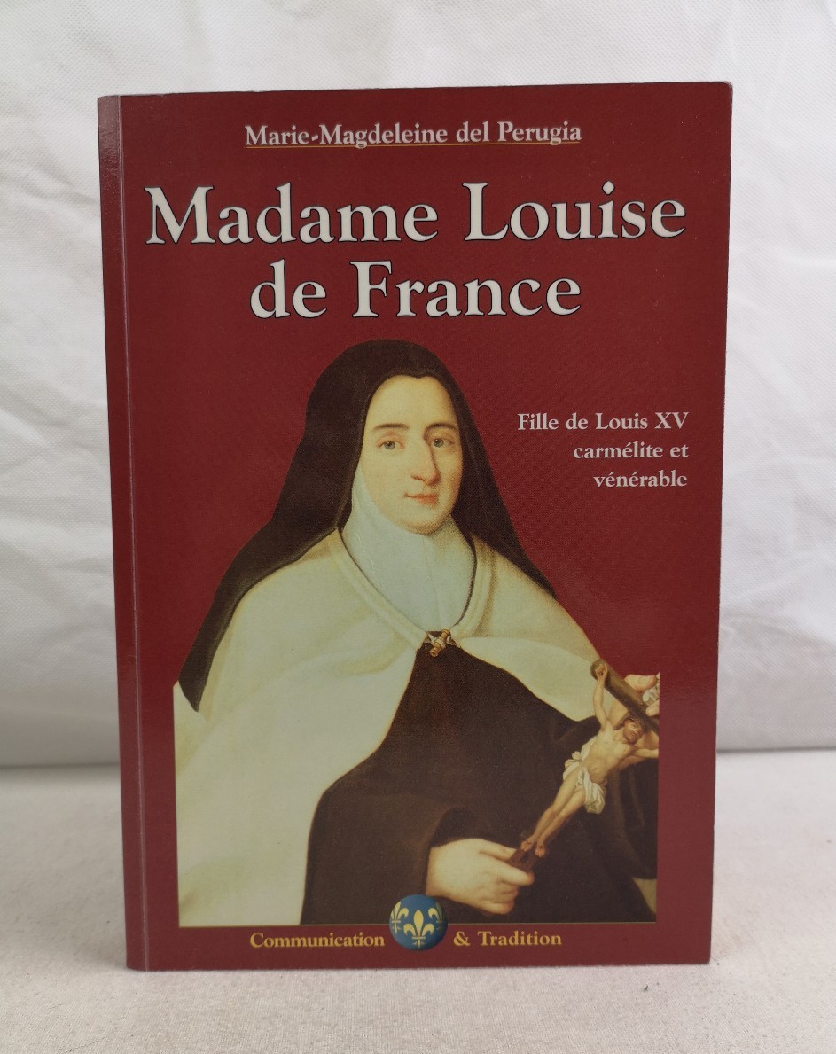 Perugia, Marie-Magdeleine del:  Madame Louise de France. Filel de Louis XV carmelite et venerable. 