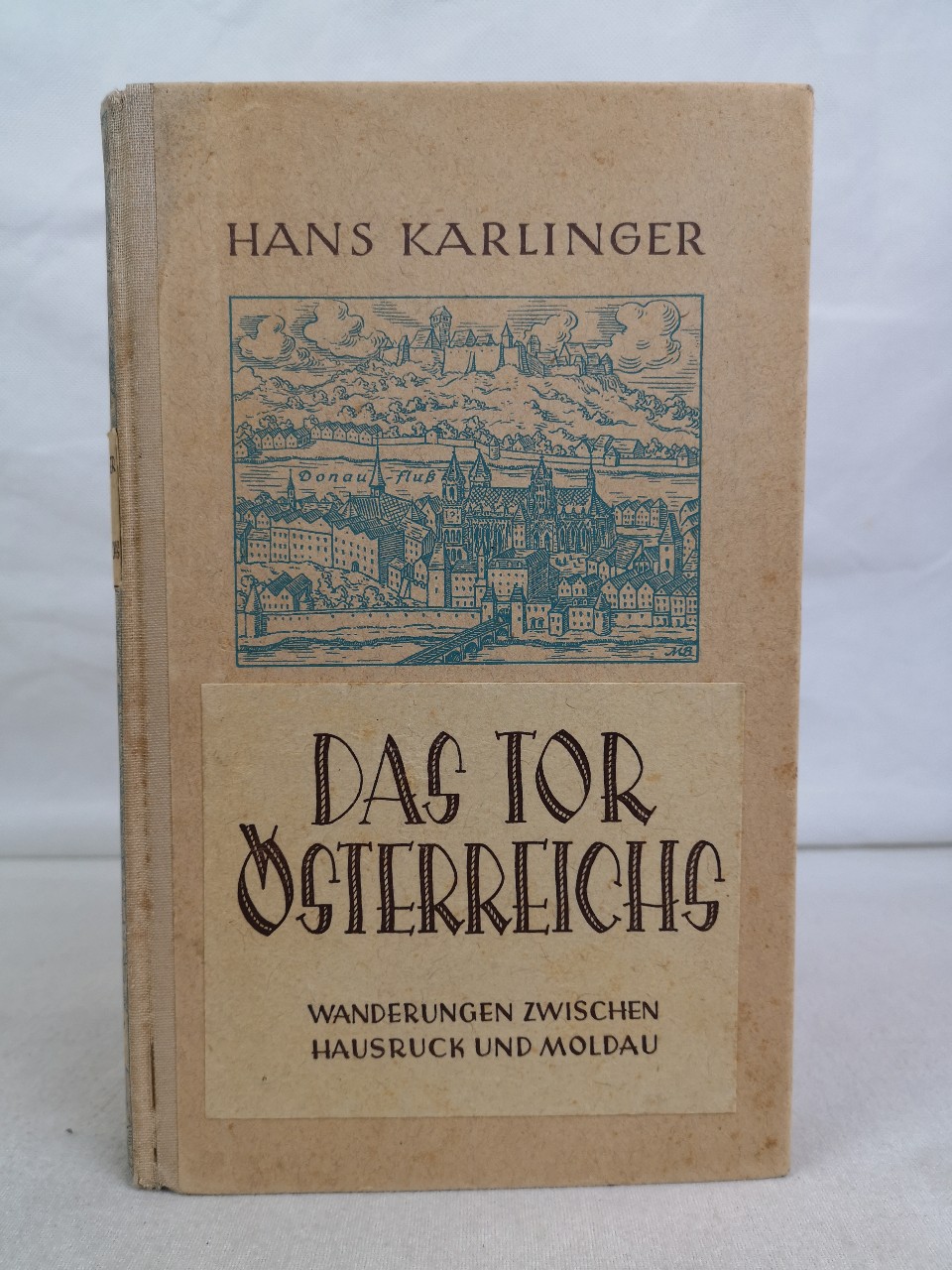 Karlinger, Hans:  Das Tor der Ostmark. Wanderungen zwischen Hausruck und Moldau. 