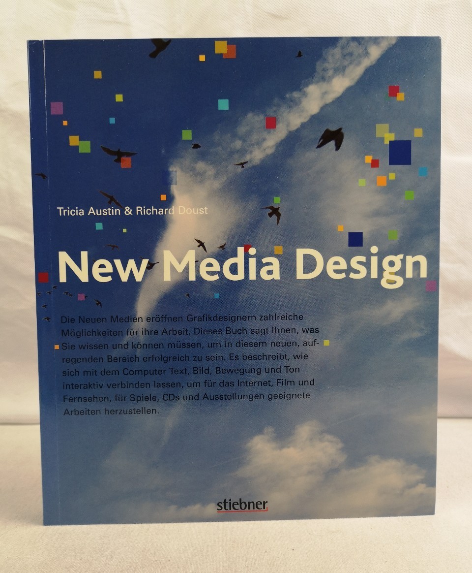 New Media Design. Tricia Austin ; Richard Doust. [Aus dem Engl. von der MCS Schabert GmbH, München unter Mitarb. von Karola Koller (Übers.)]