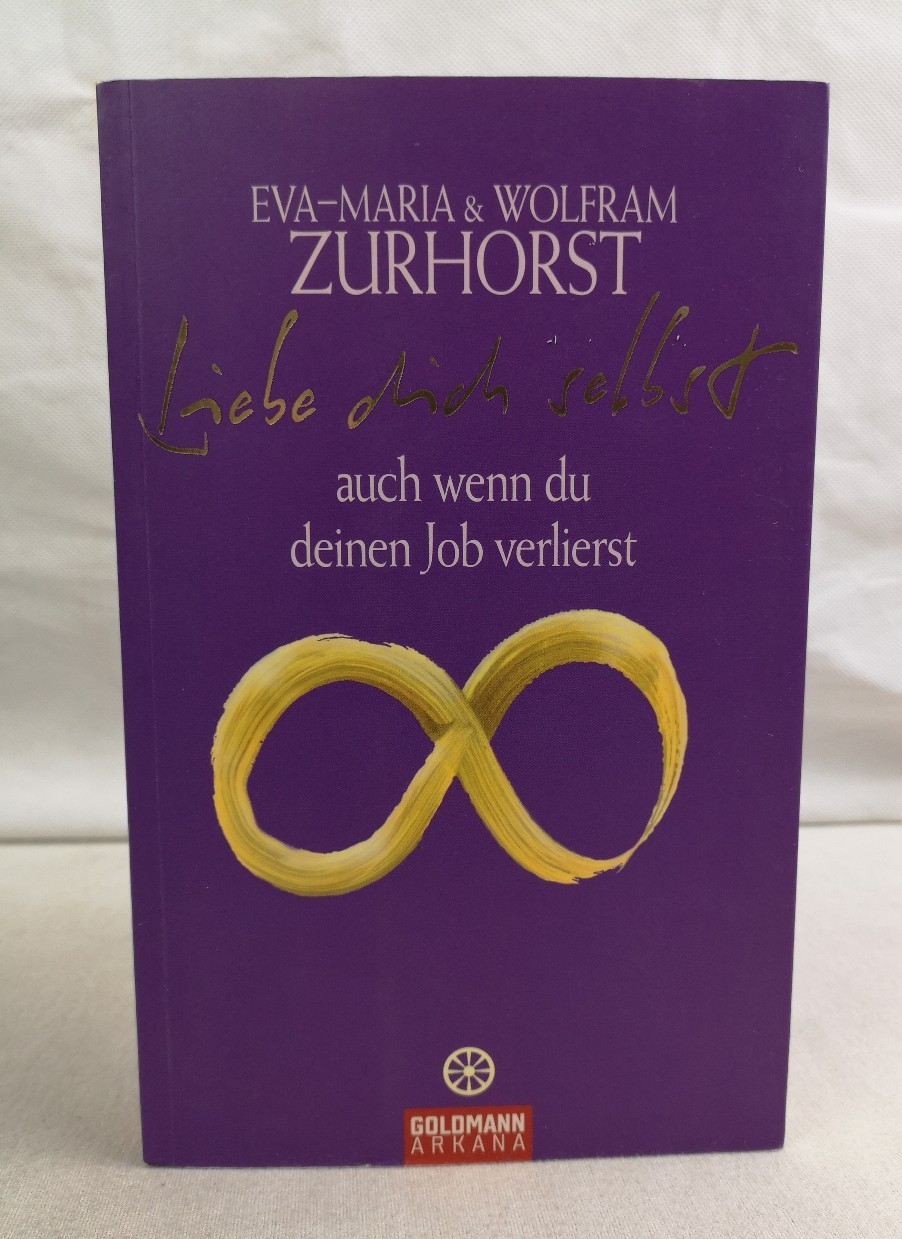 Zurhorst, Eva-Maria und Wolfram Zurhorst:  Liebe dich selbst auch wenn du deinen Job verlierst. 