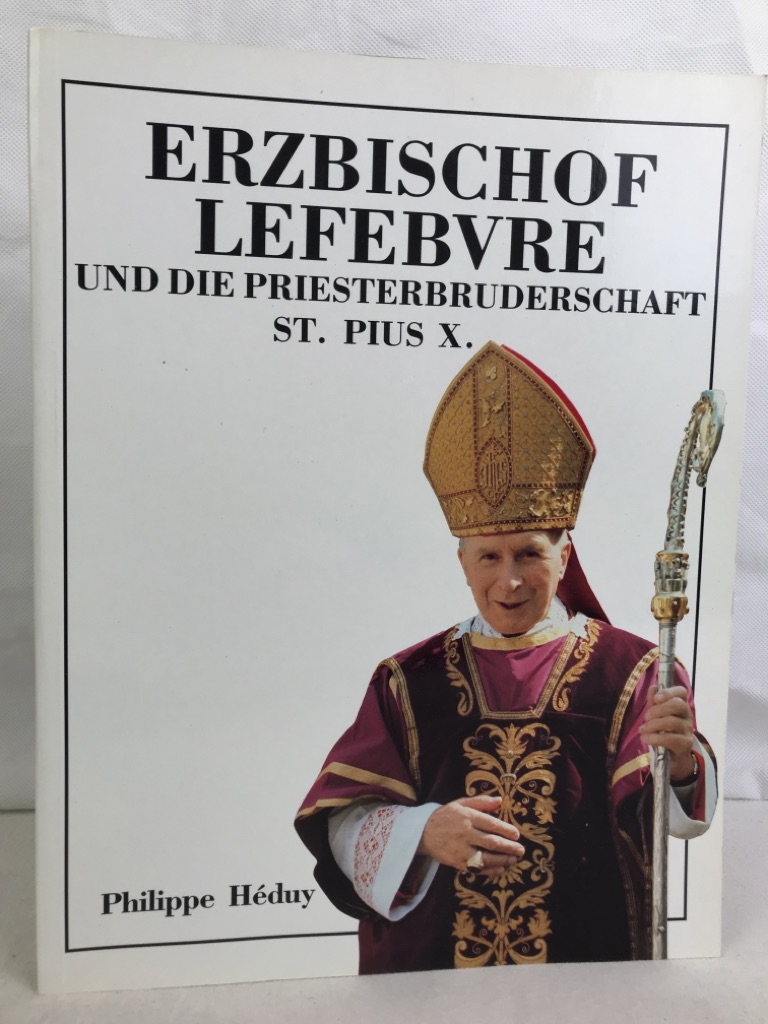 Hduy, Philippe [Hrsg.]:  Erzbischof Lefebvre und die Priesterbruderschaft St. Pius X. 