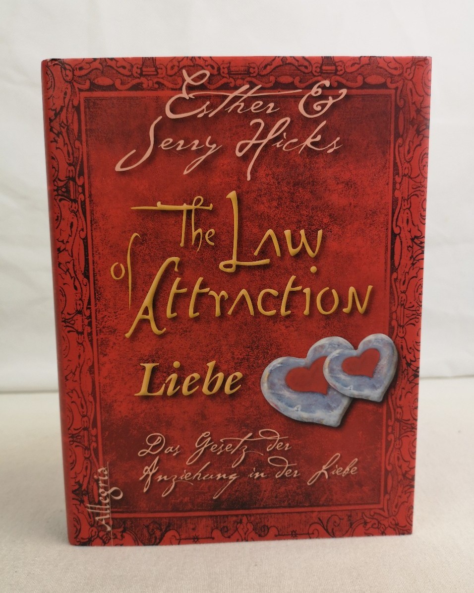 Hicks, Esther und Jerry Hicks:  The Law Attraction. Liebe. Das Gesetz der Anziehung in der Liebe. 
