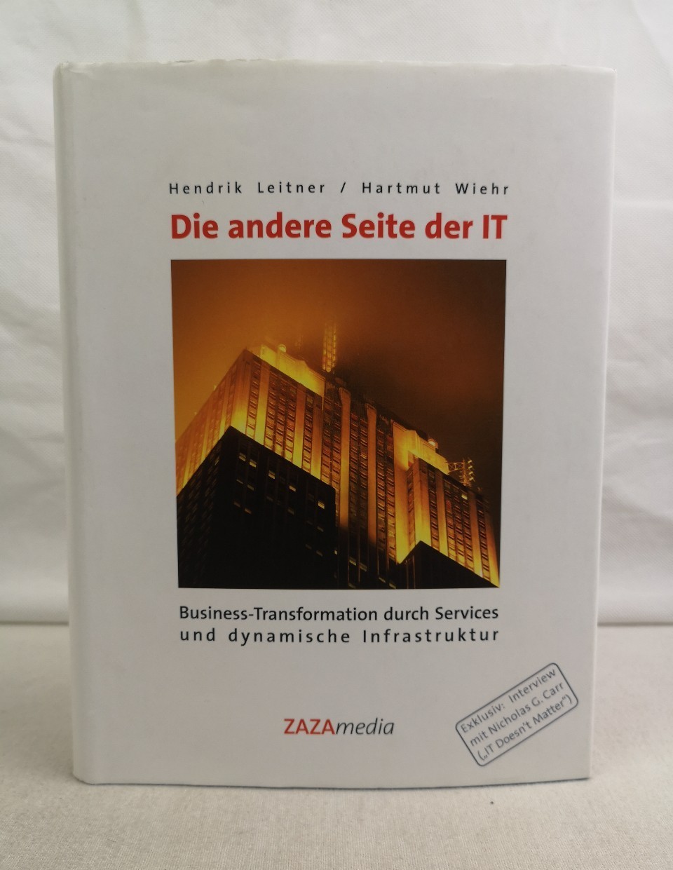 Leitner, Hendrik und Hartmut Wiehr:  Die andere Seite der IT. Business-Transformation durch Services und dynamische Infrastruktur. 