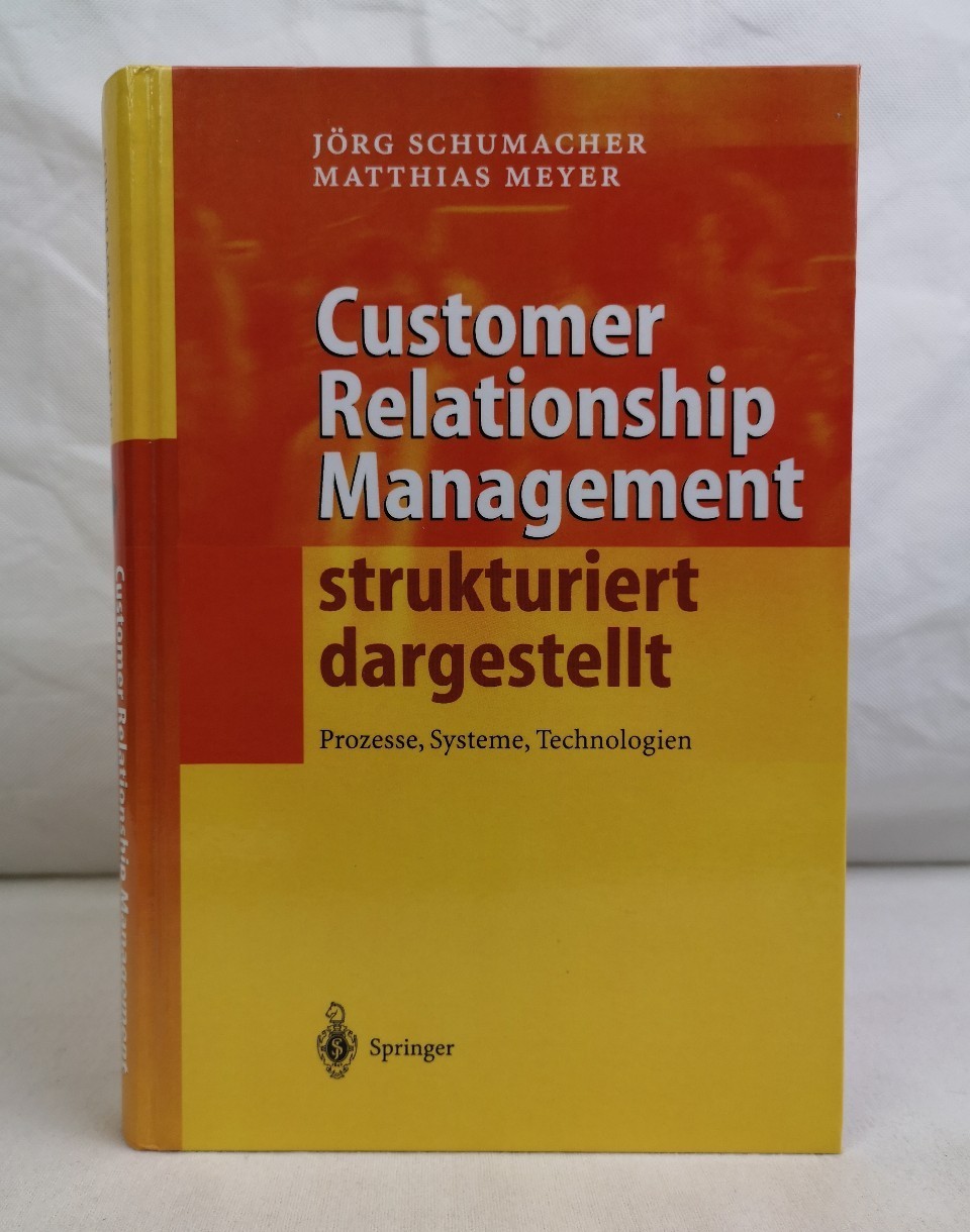 Schumacher, Jrg und Matthias Meyer:  Customer-Relationship-Management strukturiert dargestellt. Prozesse, Systeme, Technologien. 