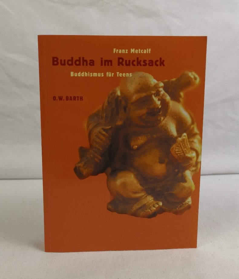 Metcalf, Franz:  Buddha im Rucksack. Buddhismus fr Teens. 