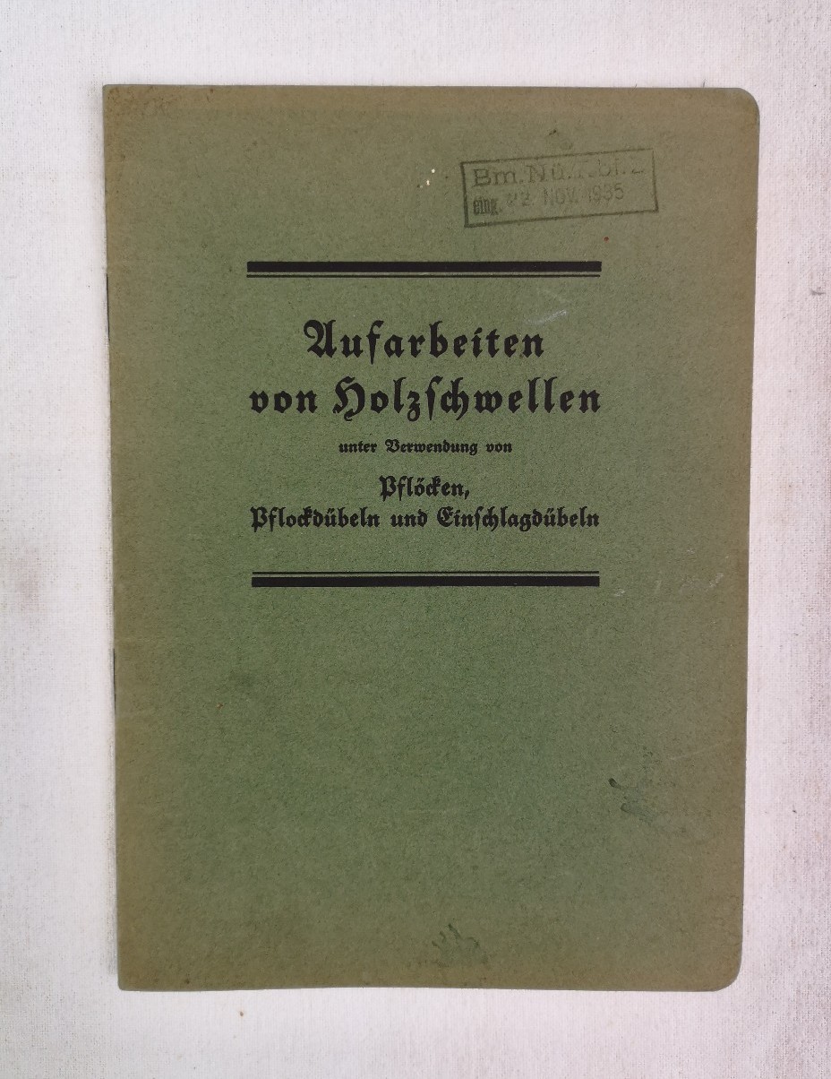 Dbelwerke (Hrsg.):  Aufarbeiten von Holzschwellen unter Verwendung von Pflcken, Pflockdbeln und Einschlagdbeln. 