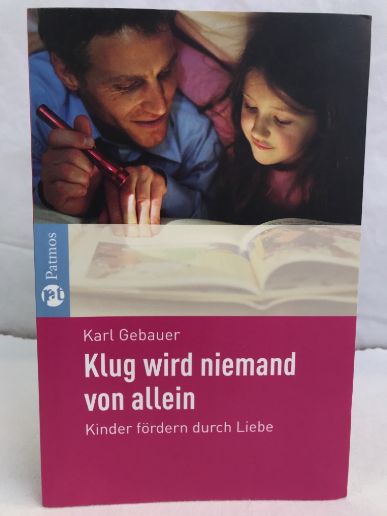 Gebauer, Karl:  Klug wird niemand von allein : Kinder frdern durch Liebe. 