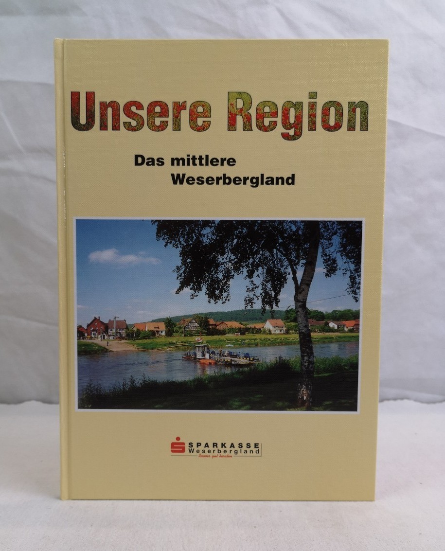 Kaup, Friedrich-Wilhelm (Vw.):  Unsere Region. Das mittlere Weserbergland. 