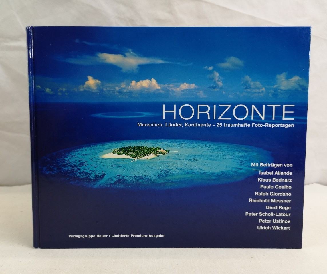 Allende, Isabel, Reinhold Messner Ulrich Wickert u. a.:  Horizonte. Menschen, Lnder, Kontinente - 25 traumhafte Foto-Reportagen. 