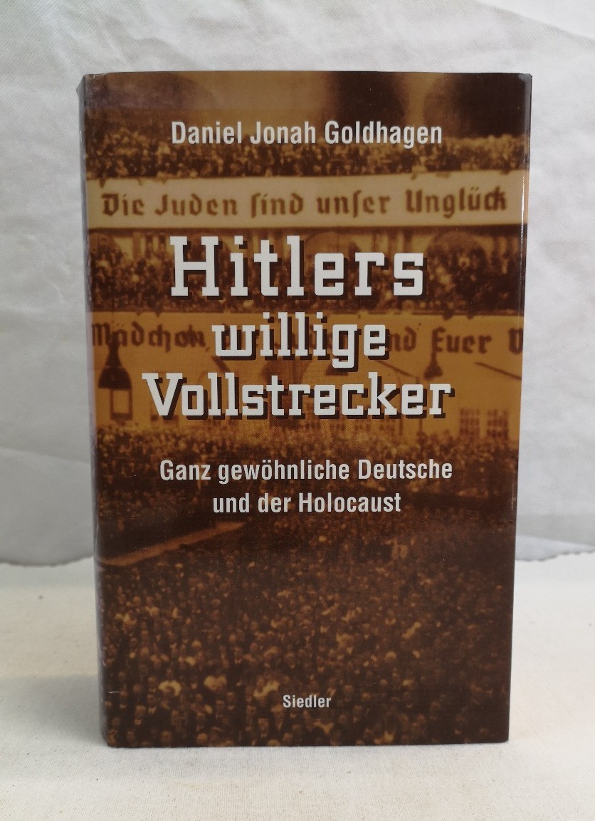 Goldhagen, Daniel Jonah:  Hitlers willige Vollstrecker. Ganz gewhnliche Deutsche und der Holocaust. 