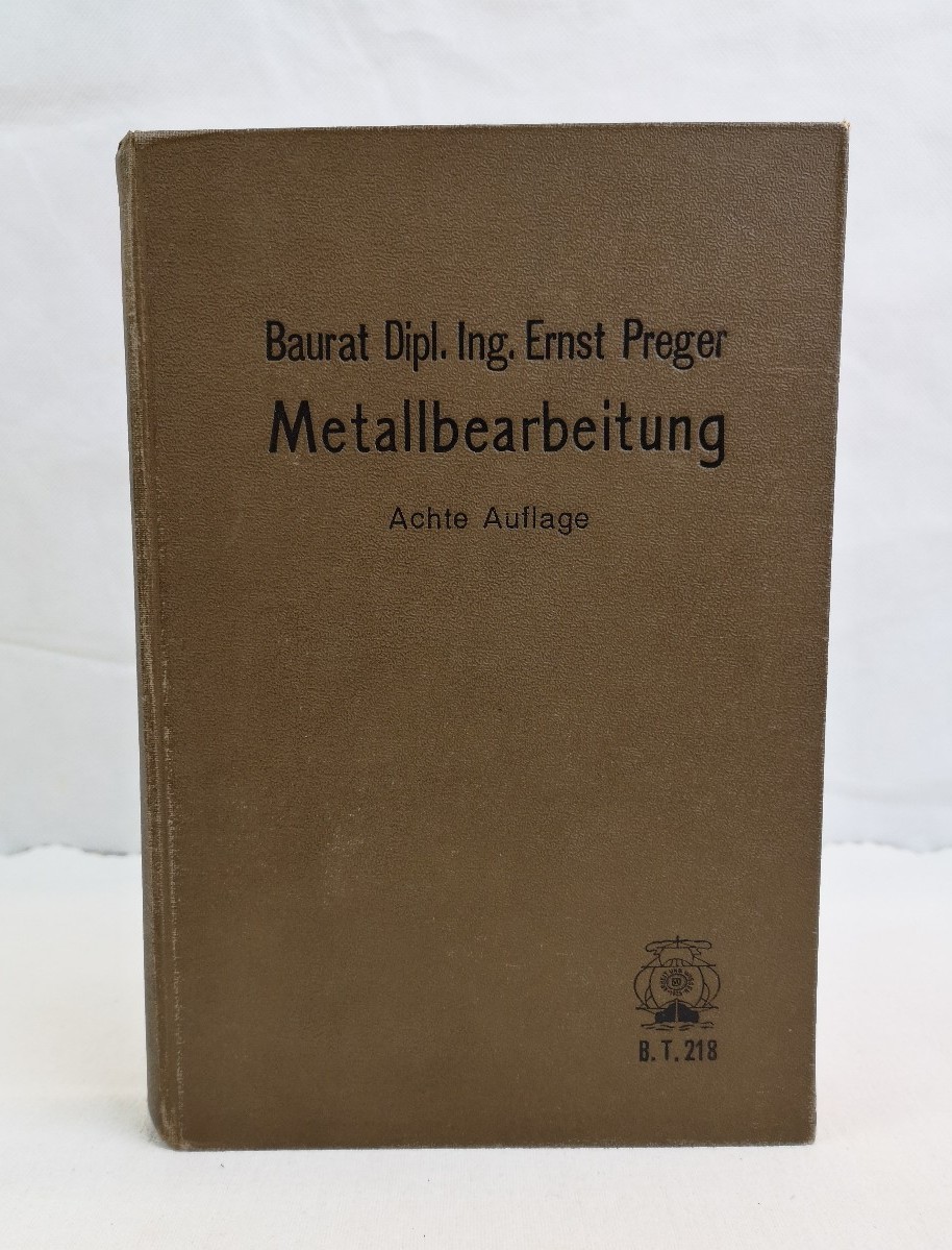 Preger, Ernst:  Metallbearbeitung. Die Bearbeitung der Metalle in Maschinenfabriken 