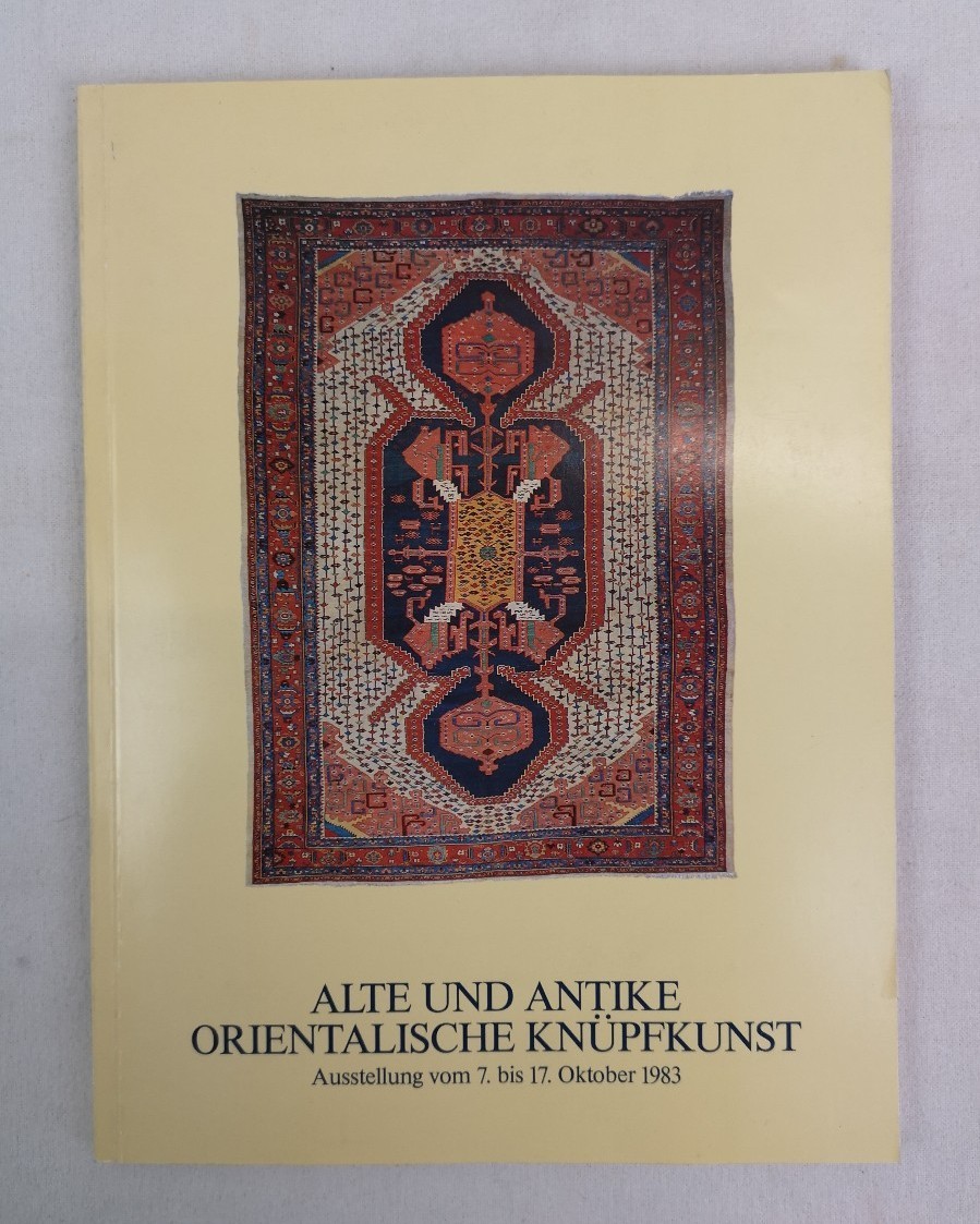 Alte und Antike Orientalische Knüpfkunst. Ausstellung vom 7. - 17.Oktober 1983.