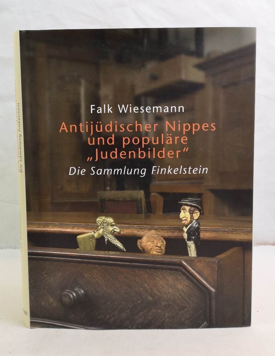 Antijüdischer Nippes und populäre Judenbilder: Die Sammlung Finkelstein: Die Sammlung Finkelstein. Katalog zur Ausstellung im Jüdischen Museum Hohenems/Vorarlberg, 2005/2006