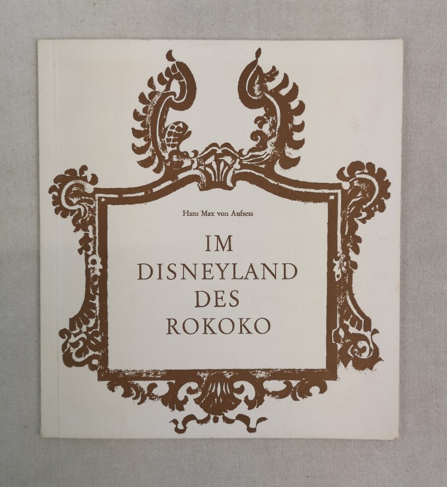 Aufsess, Hans Max von:  Im Disneyland des Rokoko. 