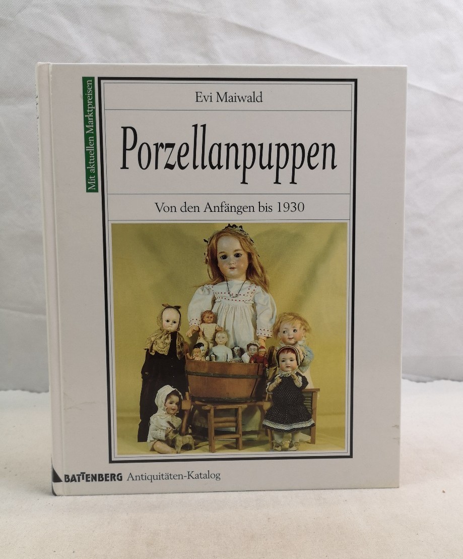 Maiwald, Evi:  Porzellanpuppen. Von den Anfngen bis 1930. Mit aktuellen Marktpreisen. 