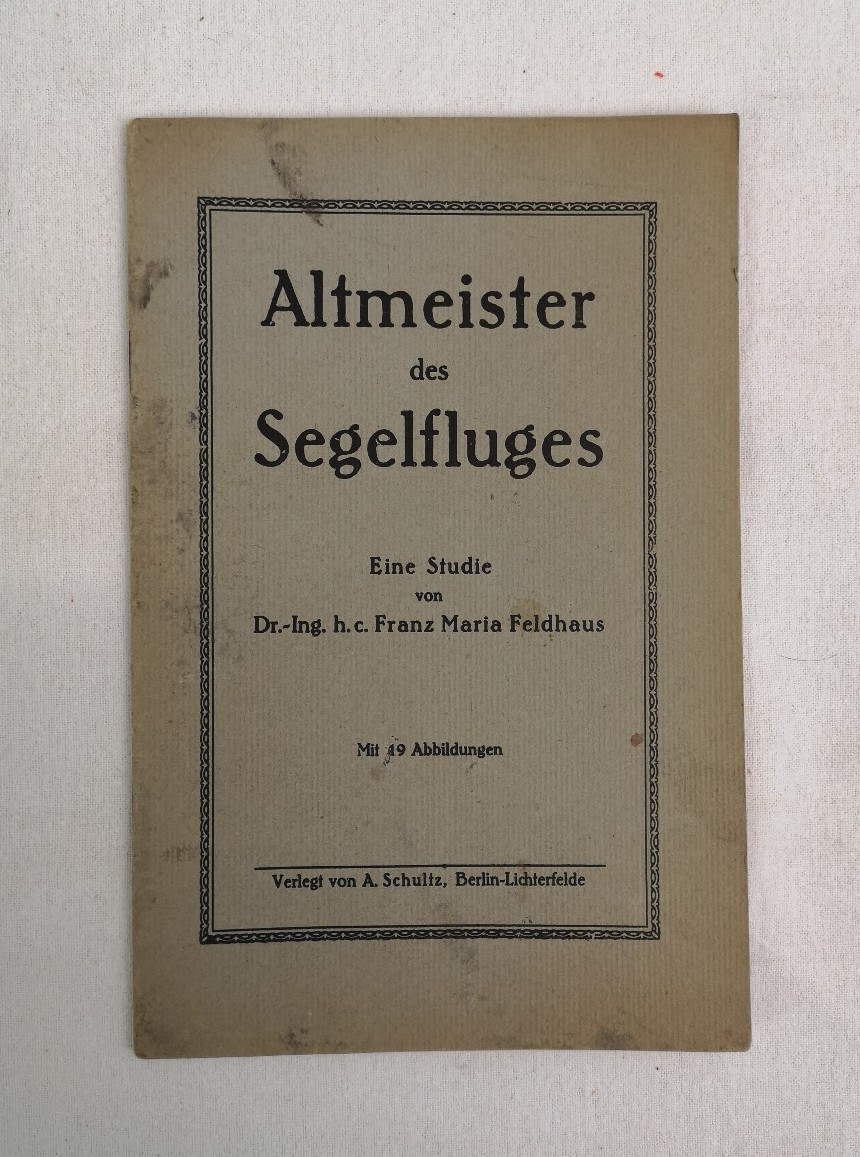 Feldhaus, Franz Maria:  Altmeister des Segelfluges. Eine Studie. 