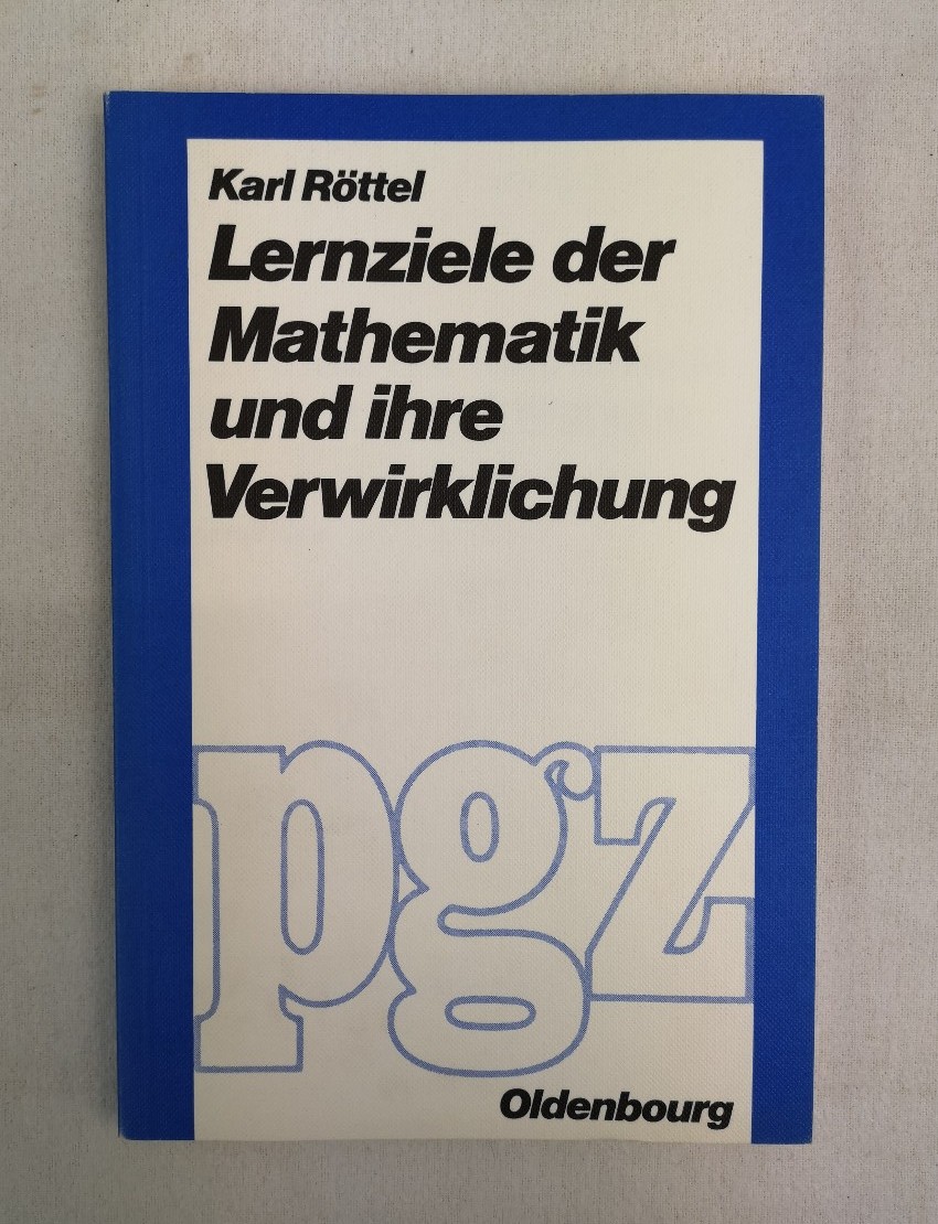 Rttel, Karl:  Lernziele der Mathematik und ihre Verwirklichung. 