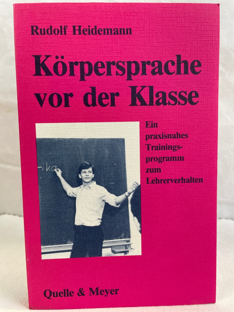 Heidemann, Rudolf:  Krpersprache vor der Klasse : ein praxisnahes Trainingsprogramm zum Lehrerverhalten. 
