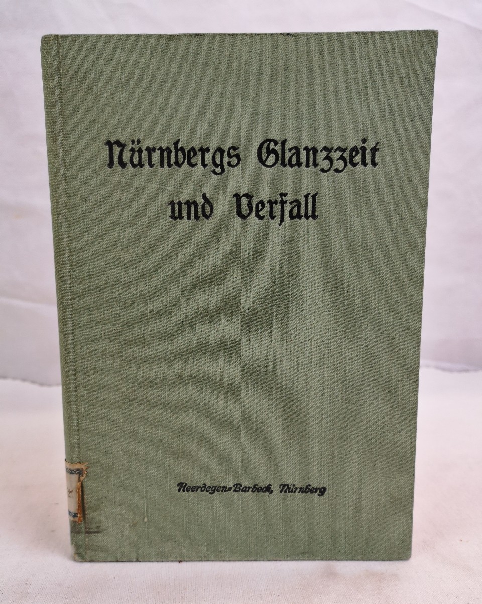 Heinrichsen, Wilhelm:  Nrnberg in seiner Glanzzeit und in der Zeit seiner tiefsten Verfalles. 