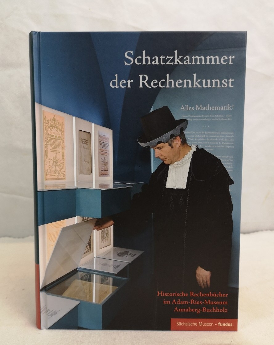 Rom, Anne (Red.):  Schatzkammer der Rechenkunst. Historische Rechenbcher im Adam-Ries-Museum Annaberg-Buchholz. 