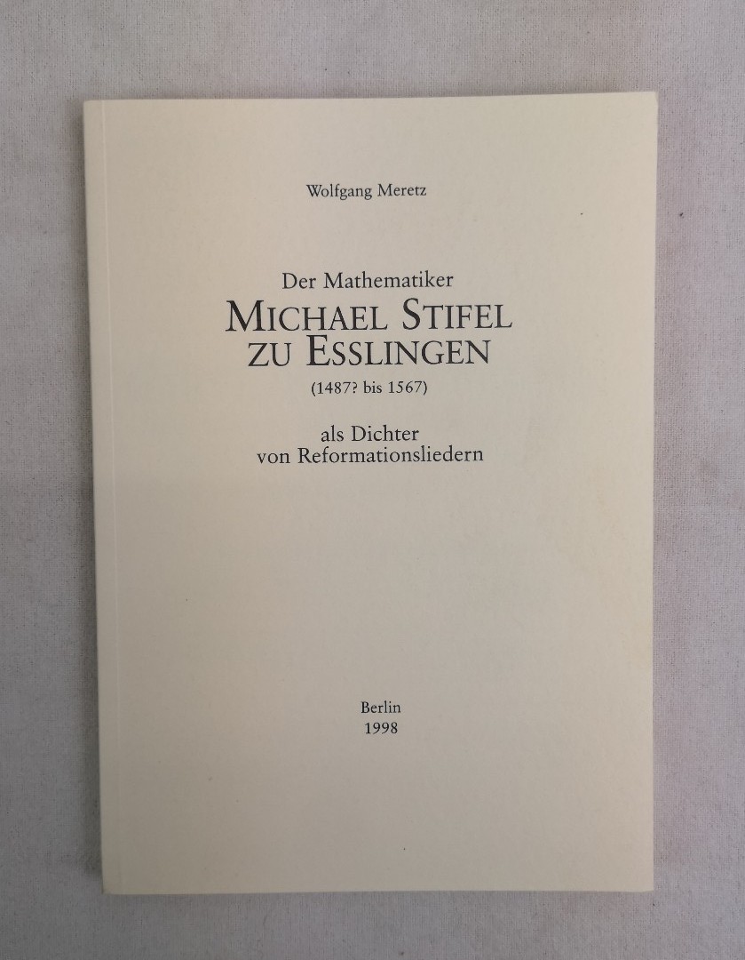 Meretz, Wolfgang:  Der Mathematiker Michael Stifel zu Esslingen (1487? bis 1567) als Dichter von Reformationsliedern. 