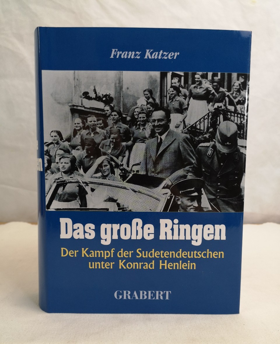Katzer, Franz:  Das groe Ringen. Der Kampf der Sudetendeutschen unter Konrad Henlein. 
