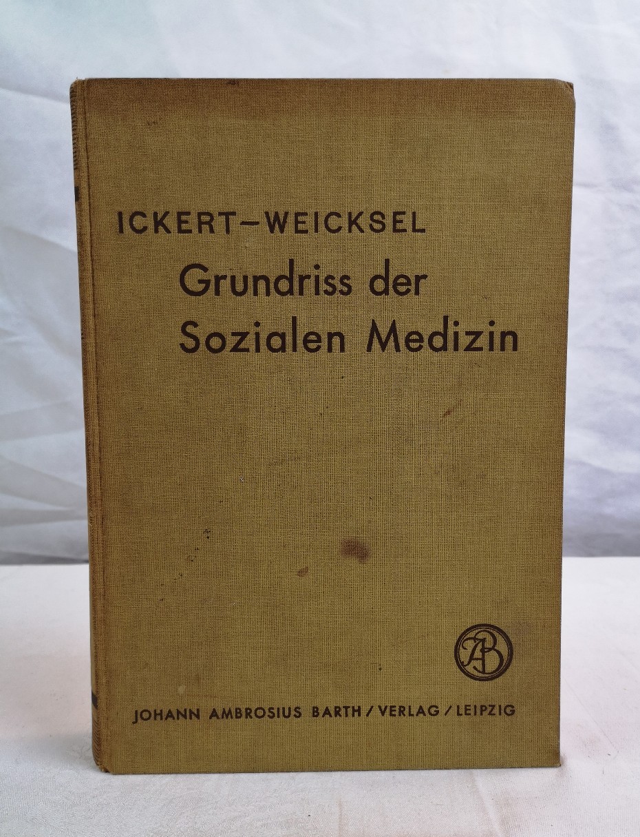 Ickert, Franz und Johannes Weicksel:  Grundriss der Sozialen Medizin. Mit 21 Abbildungen und 102 Tabellen. 