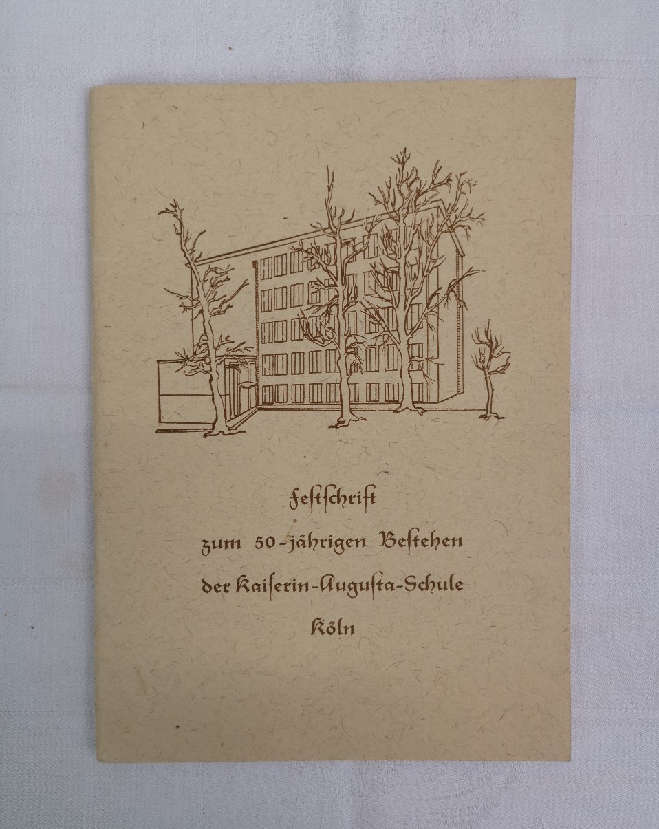 Kaiserin-Augusta-Schule (Hrsg.):  Festschrift zum 50jhrigen Bestehen der Kaiserin-Augusta-Schule Kln. 