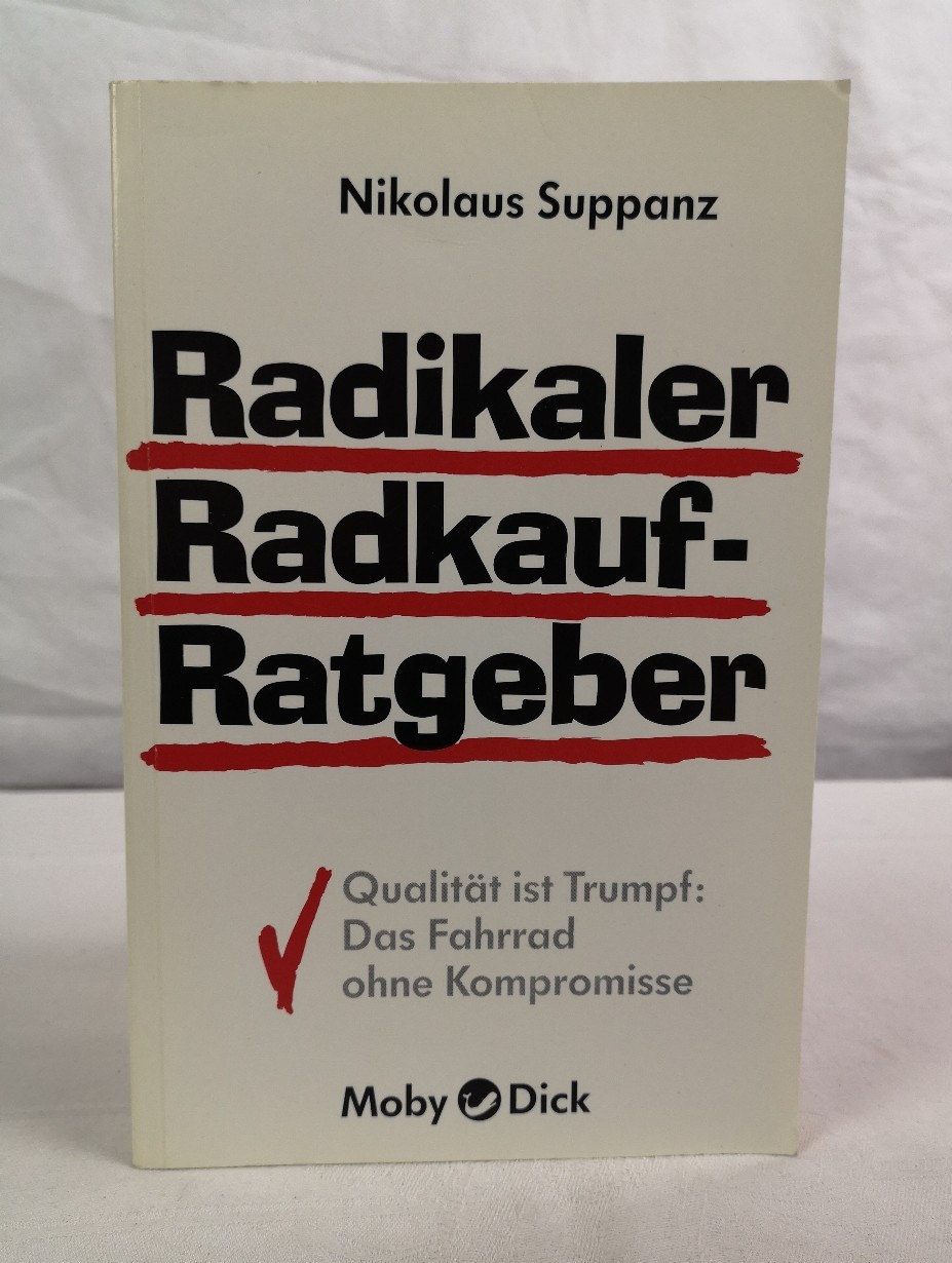 Suppanz, Nikolaus:  Radikaler Radkauf-Ratgeber. Qualitt ist Trumpf: das Fahrrad ohne Kompromisse. 