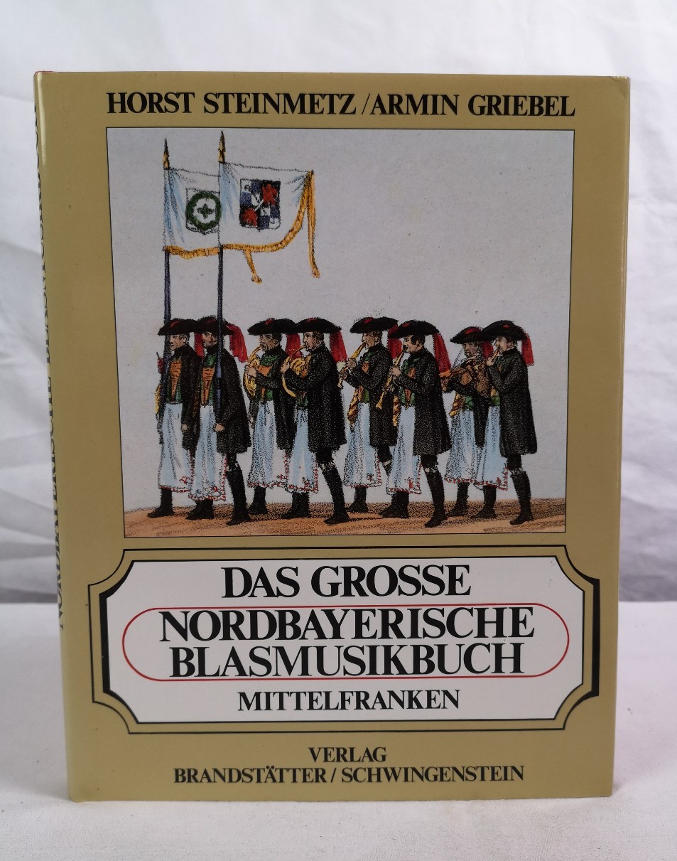 Steinmetz, Horst und Armin Griebel:  Das groe Nordbayerische Blasmusikbuch. Mittelfranken. 