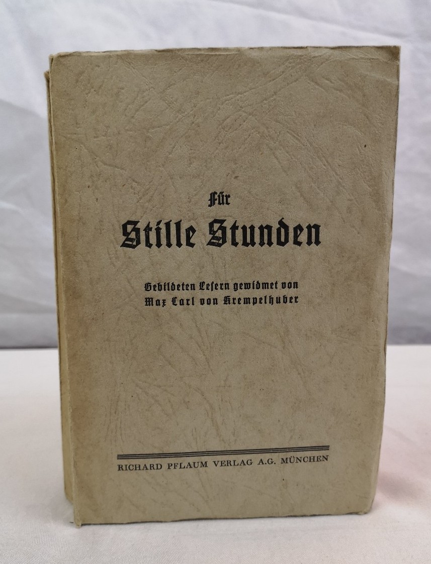 Krempelhuber, Max Carl von (Hg.):  Fr Stille Stunden. Ein Buch frs Leben. 